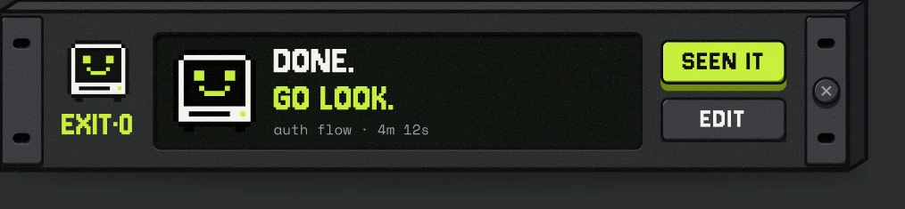 The compact strip after a run finished: mascot, DONE. GO LOOK., auth flow · 4m 12s, with SEEN IT and EDIT keys.